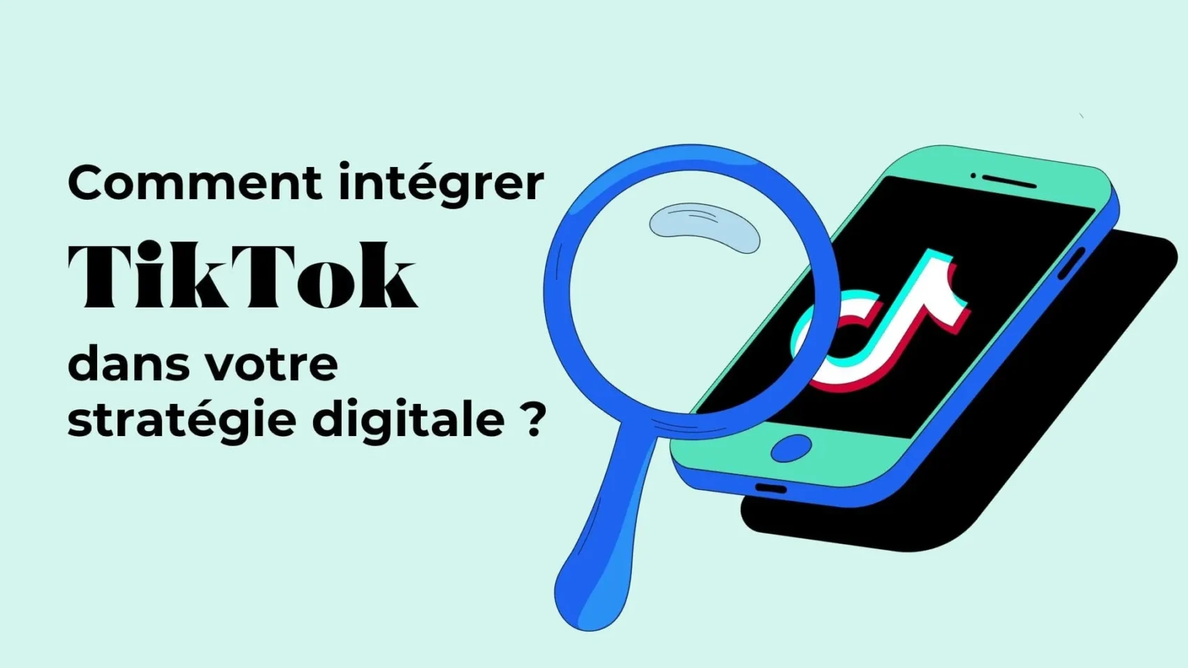 integrer-tiktok-strategie-digitale - Agence 47 Banner in French asking how to integrate TikTok into your digital strategy; magnifying glass over a smartphone displaying the TikTok logo.