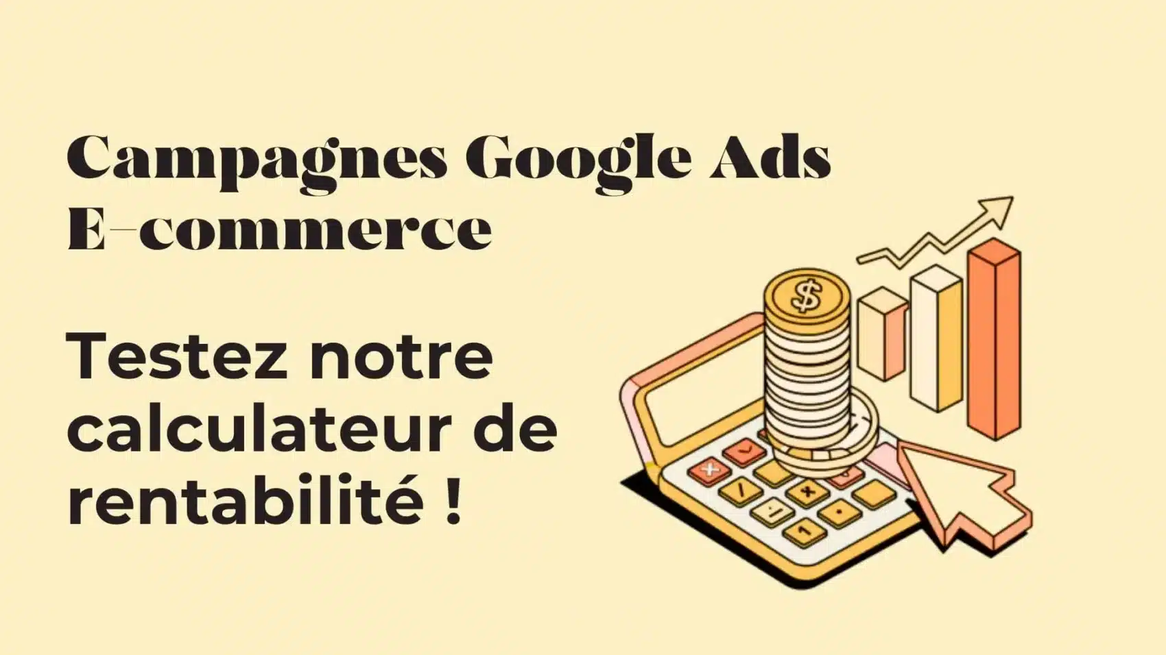 Annonce visuelle sur les campagnes Google Ads pour l’e‑commerce avec une calculatrice, pièces et graphiques en hausse près du texte.