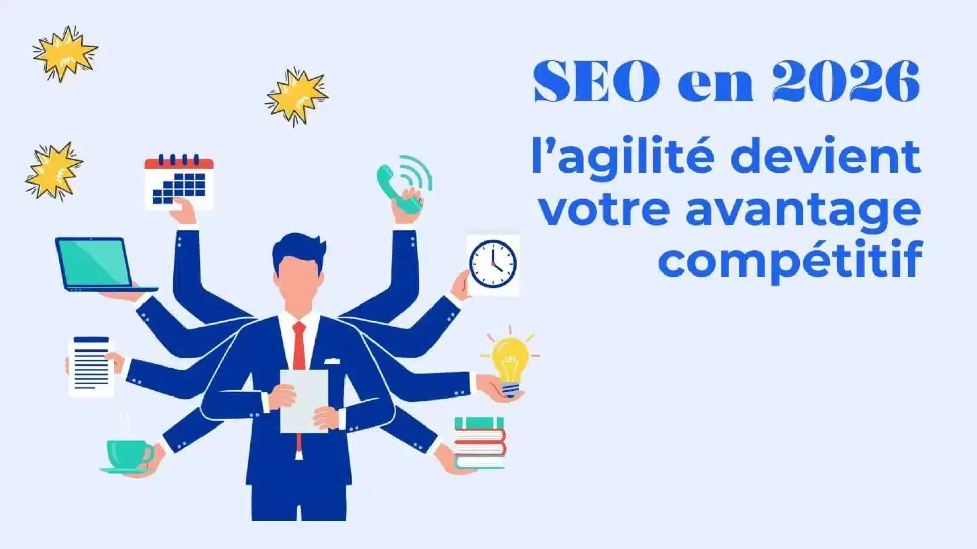 Illustration of a multitasking, multi-armed businessperson with tools (calendar, laptop, clock, documents) beside the French headline about SEO in 2026 and agility as a competitive advantage.